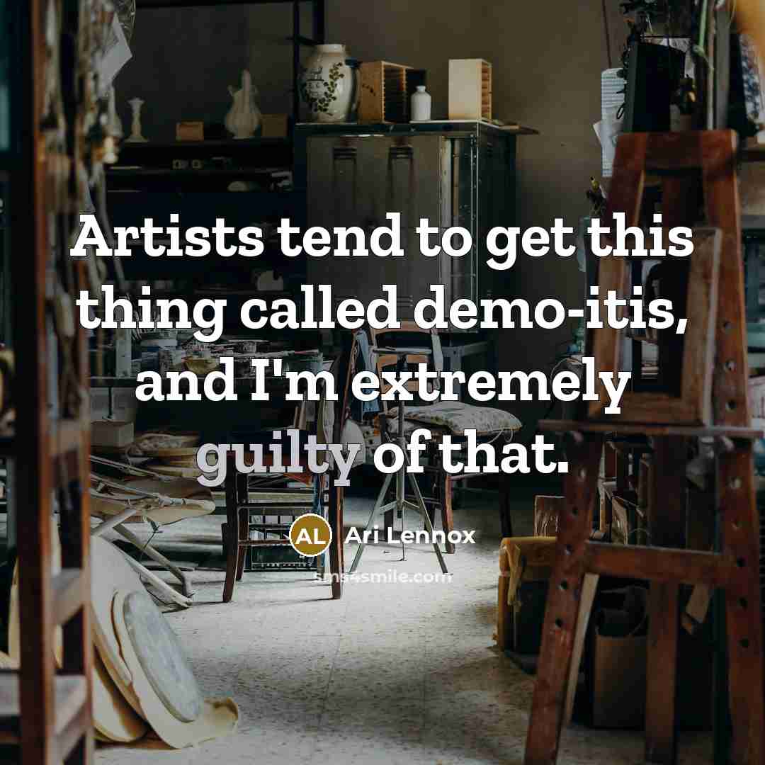 “Artists tend to get this thing called demo-itis, and I'm…” quote by Ari Lennox