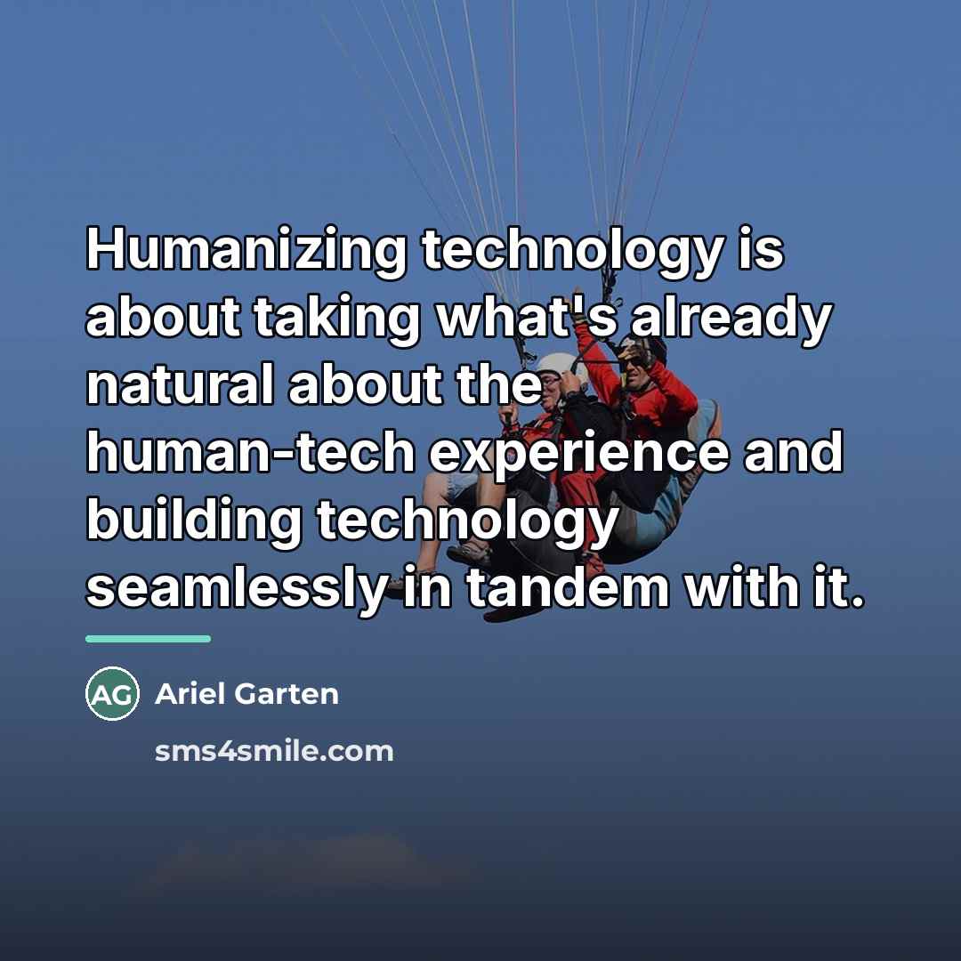 “Humanizing technology is about taking what's already natural about the…” quote by Ariel Garten