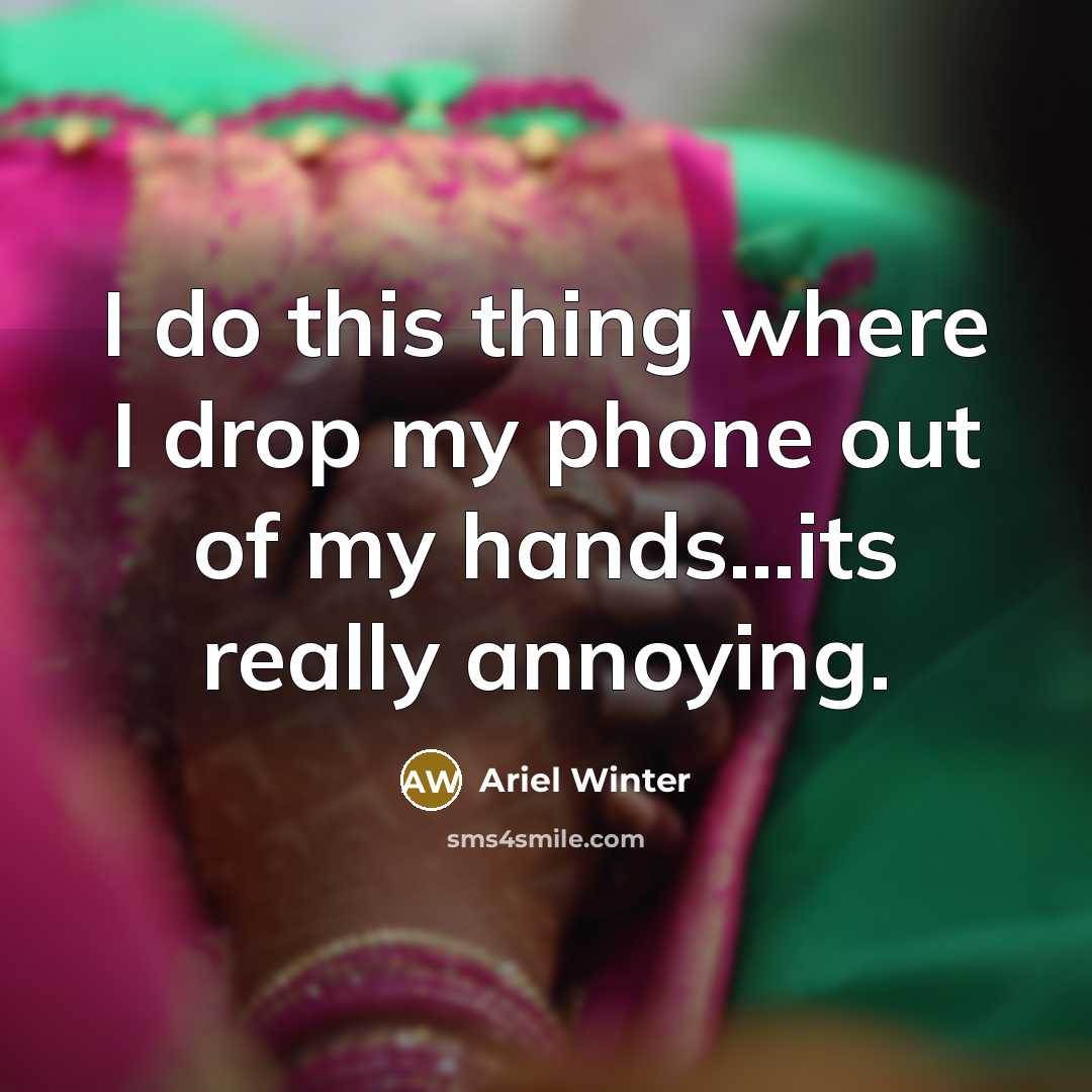 “I do this thing where I drop my phone out…” quote by Ariel Winter