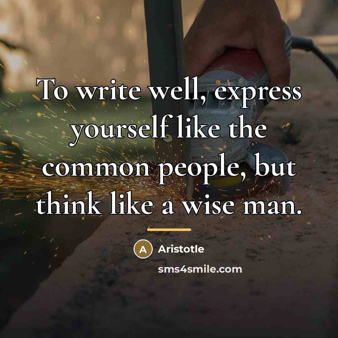 “To write well, express yourself like the common people, but…” quote by Aristotle