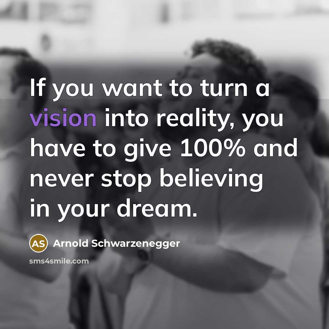 “If you want to turn a vision into reality, you…” quote by Arnold Schwarzenegger