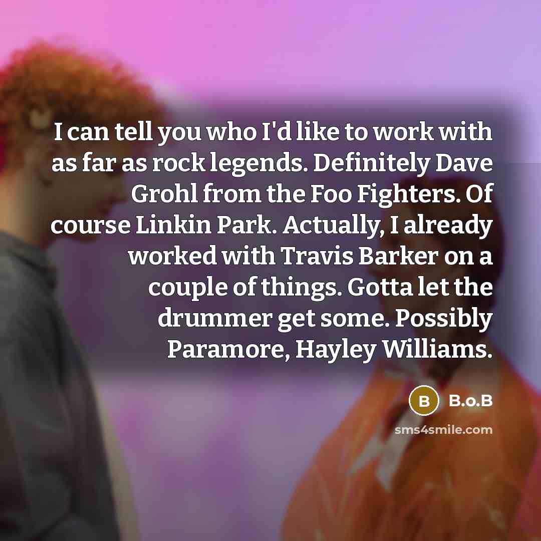 “I can tell you who I'd like to work with…” quote by B.o.B