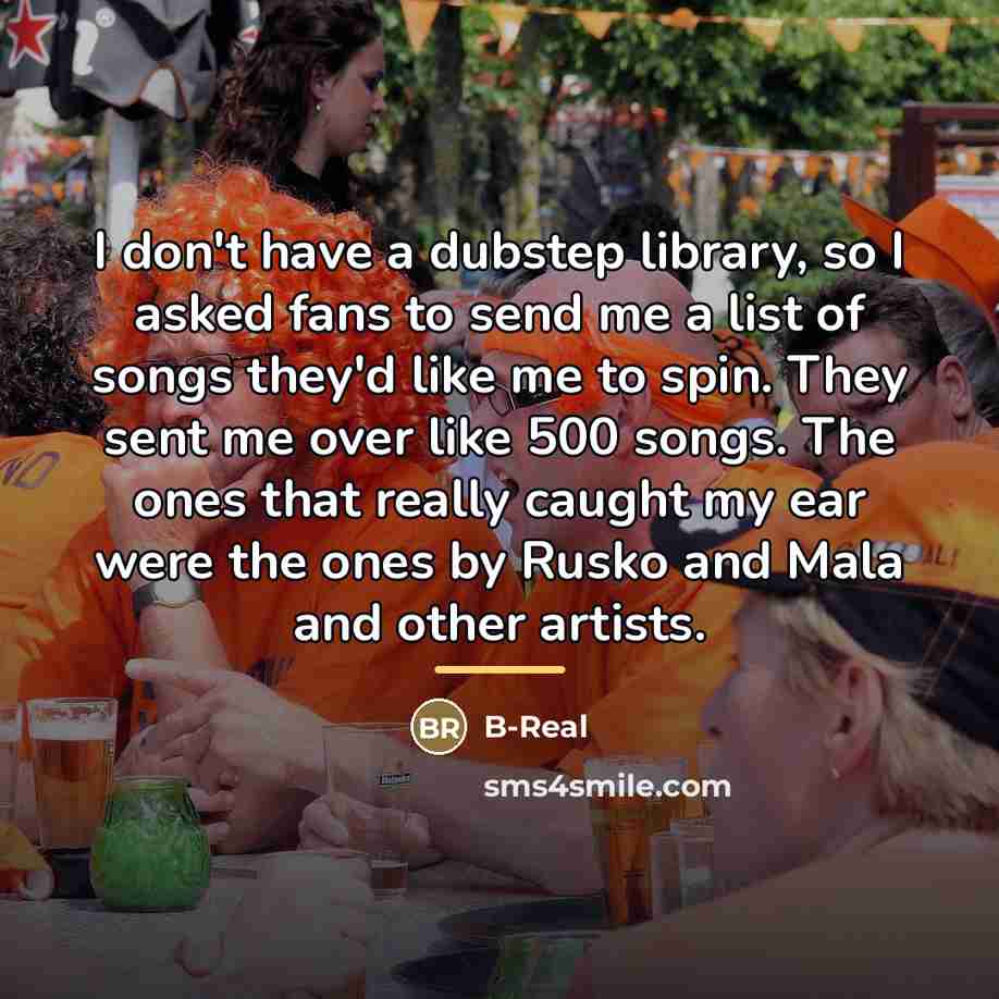 “I don't have a dubstep library, so I asked fans…” quote by B-Real