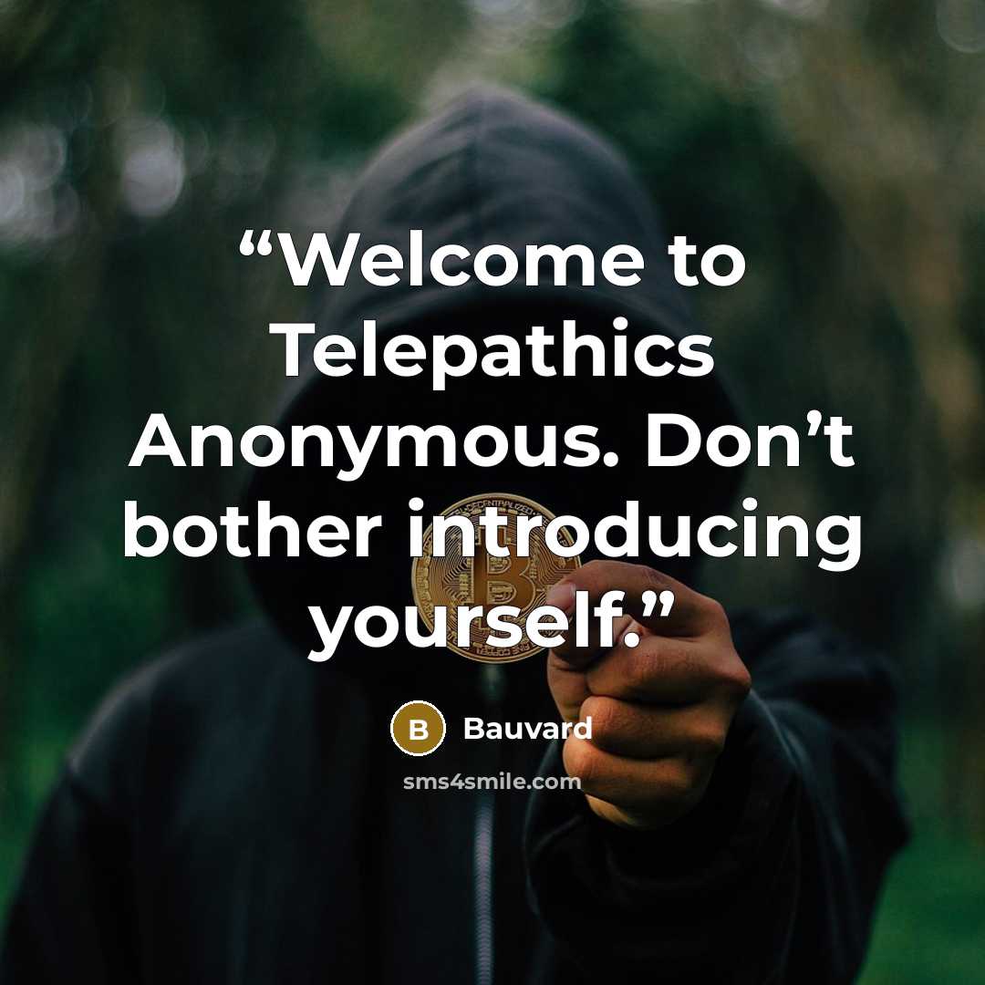 “Welcome to Telepathics Anonymous. Don’t bother introducing yourself.” quote by Bauvard