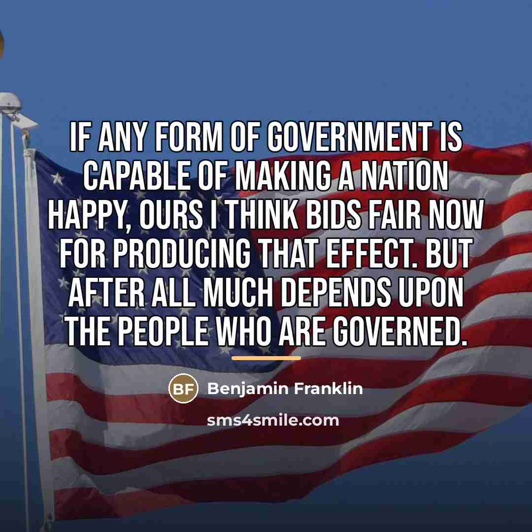 “If any form of government is capable of making a…” quote by Benjamin Franklin