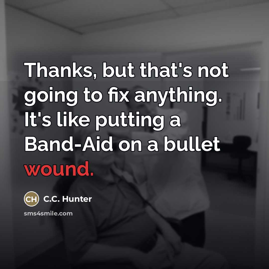 “Thanks, but that's not going to fix anything. It's like…” quote by C.C. Hunter