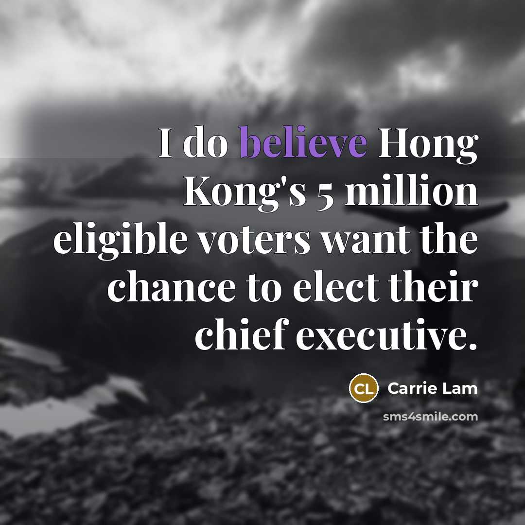 “I do believe Hong Kong's 5 million eligible voters want…” quote by Carrie Lam