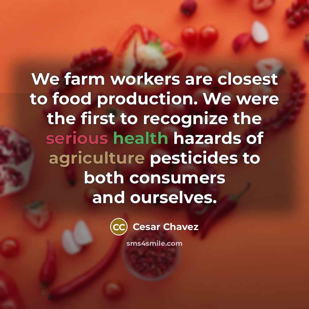 “We farm workers are closest to food production. We were…” quote by Cesar Chavez