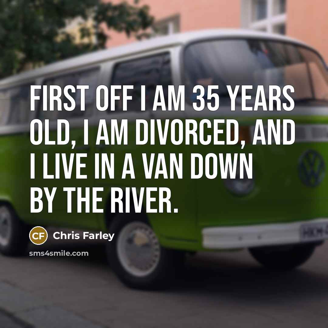 “First off I am 35 years old, I am divorced,…” quote by Chris Farley