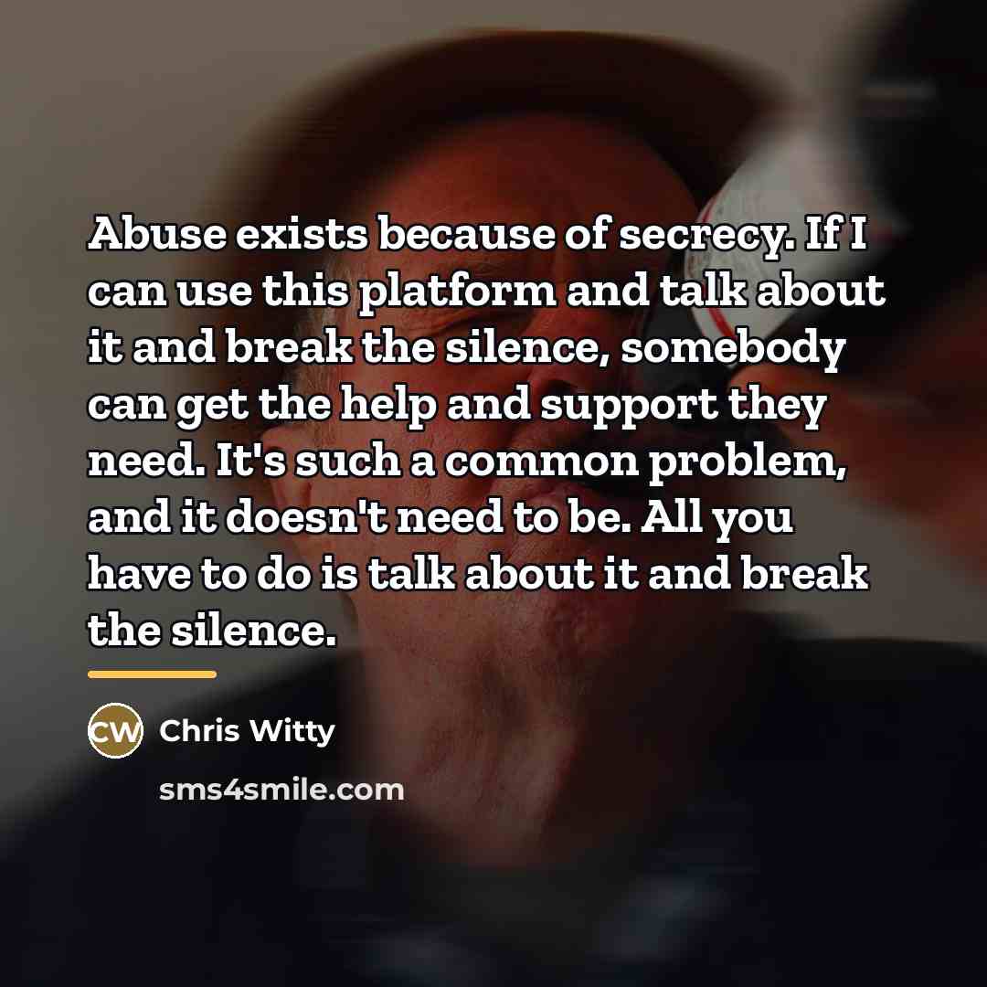 “Abuse exists because of secrecy. If I can use this…” quote by Chris Witty