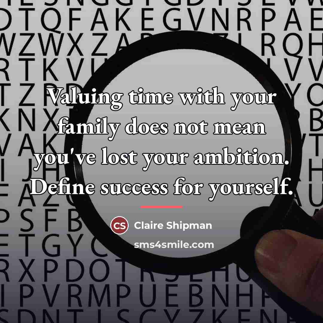 “Valuing time with your family does not mean you've lost…” quote by Claire Shipman