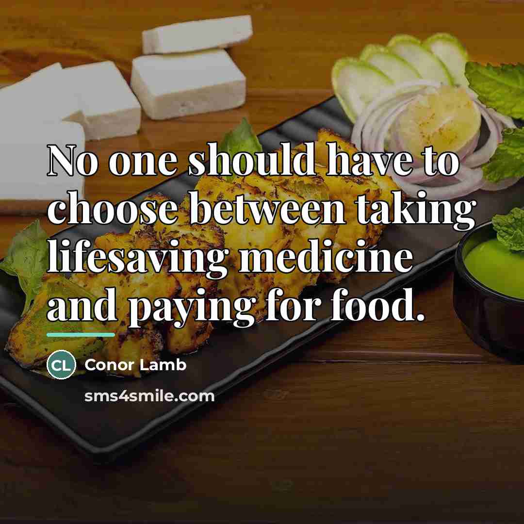 “No one should have to choose between taking lifesaving medicine…” quote by Conor Lamb