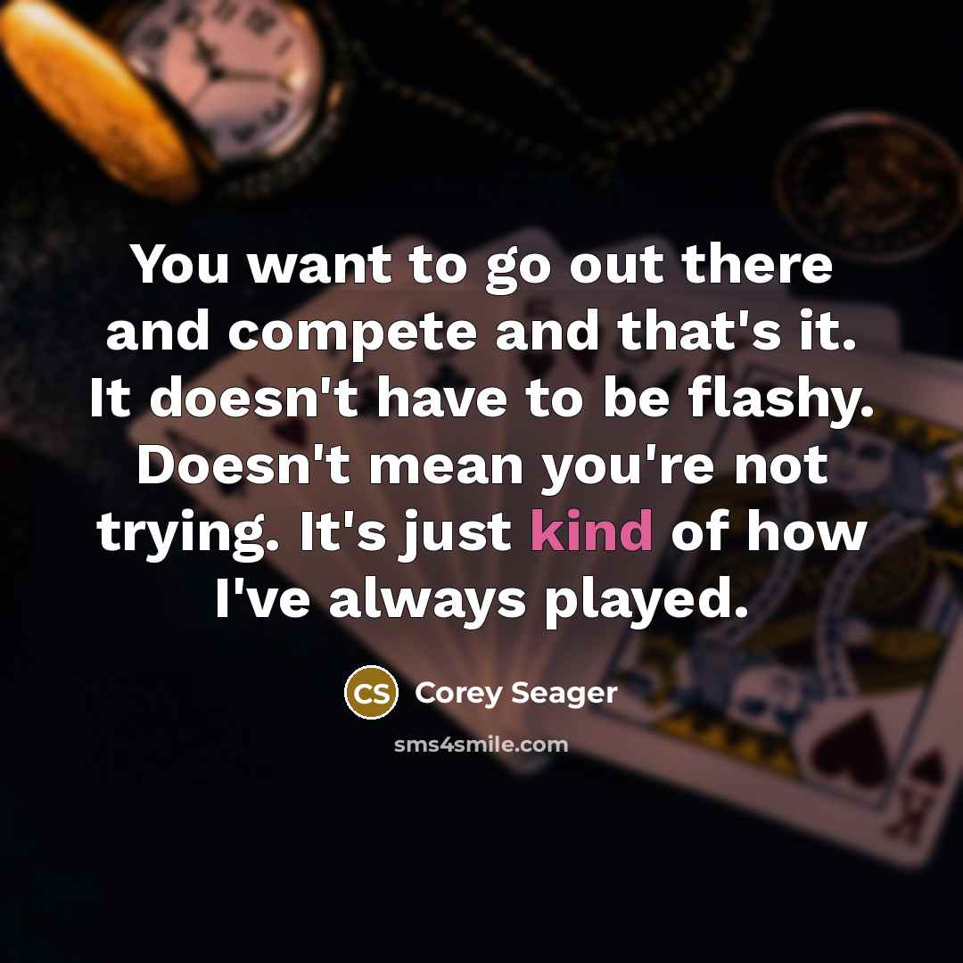 “You want to go out there and compete and that's…” quote by Corey Seager