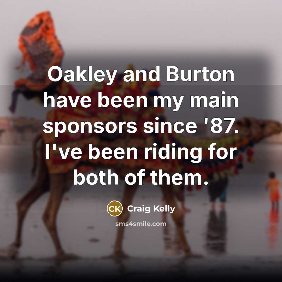 “Oakley and Burton have been my main sponsors since '87.…” quote by Craig Kelly