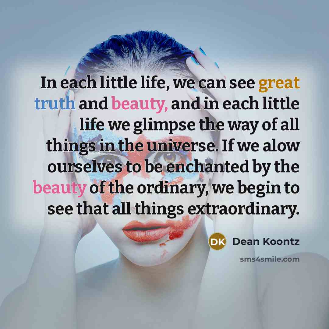 “In each little life, we can see great truth and…” quote by Dean Koontz