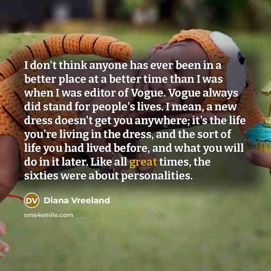 “I don't think anyone has ever been in a better…” quote by Diana Vreeland
