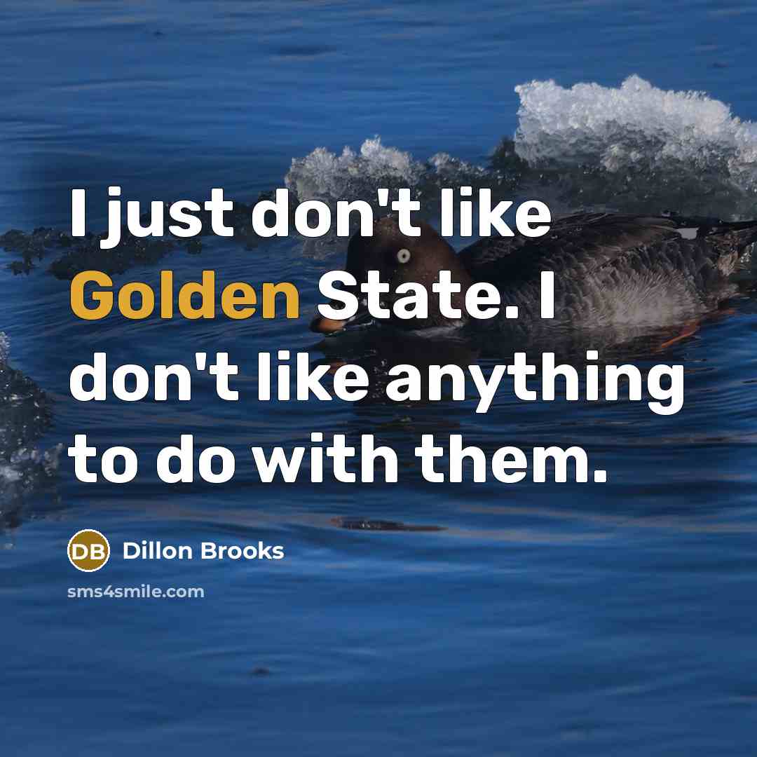“I just don't like Golden State. I don't like anything…” quote by Dillon Brooks