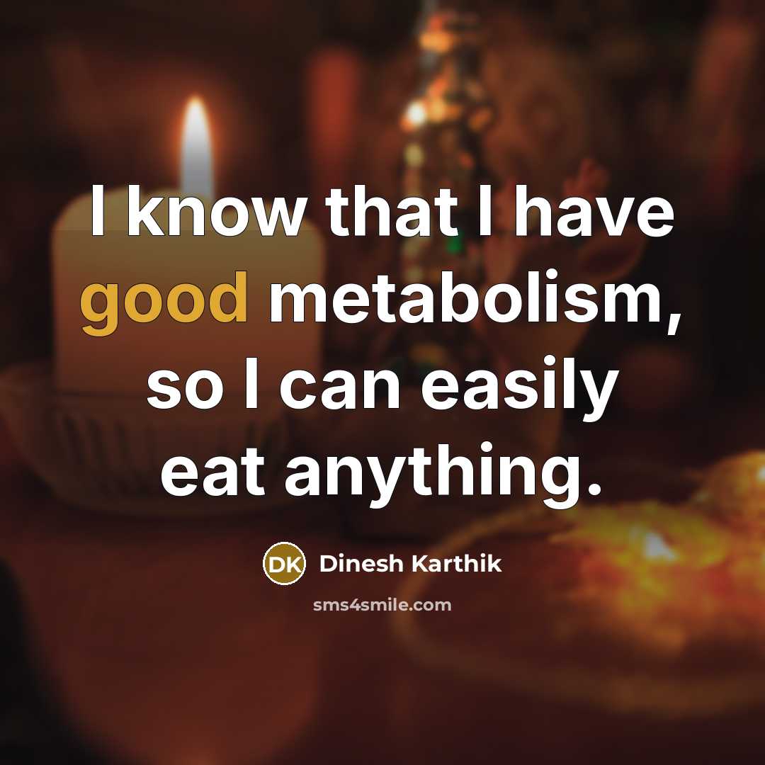 “I know that I have good metabolism, so I can…” quote by Dinesh Karthik