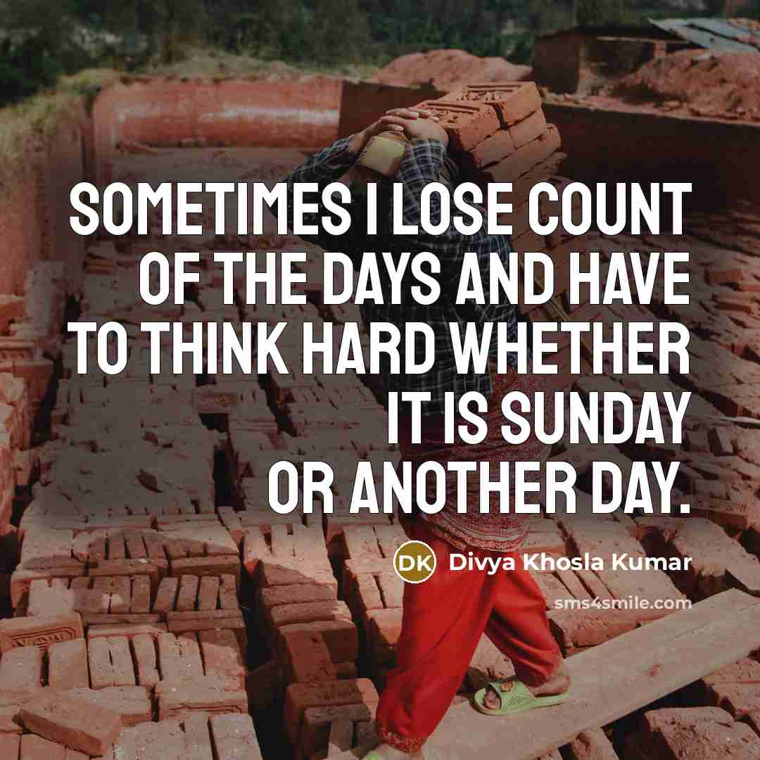 “Sometimes I lose count of the days and have to…” quote by Divya Khosla Kumar