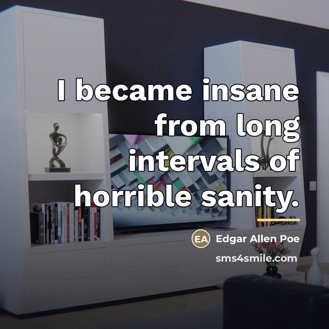 “I became insane from long intervals of horrible sanity.…” quote by Edgar Allen Poe