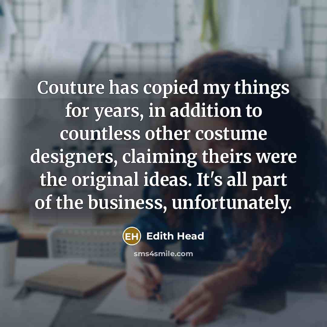 “Couture has copied my things for years, in addition to…” quote by Edith Head