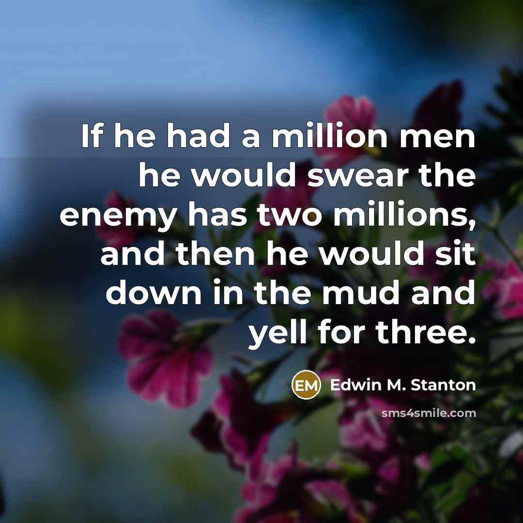 “If he had a million men he would swear the…” quote by Edwin M. Stanton