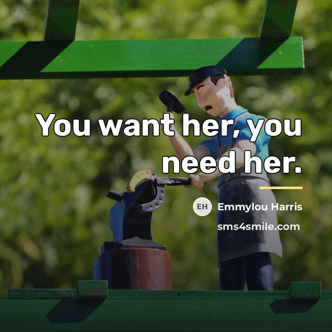 “You want her, you need her.…” quote by Emmylou Harris