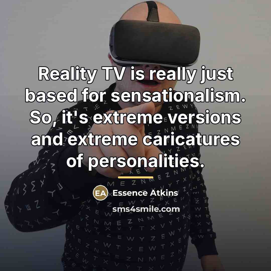 “Reality TV is really just based for sensationalism. So, it's…” quote by Essence Atkins
