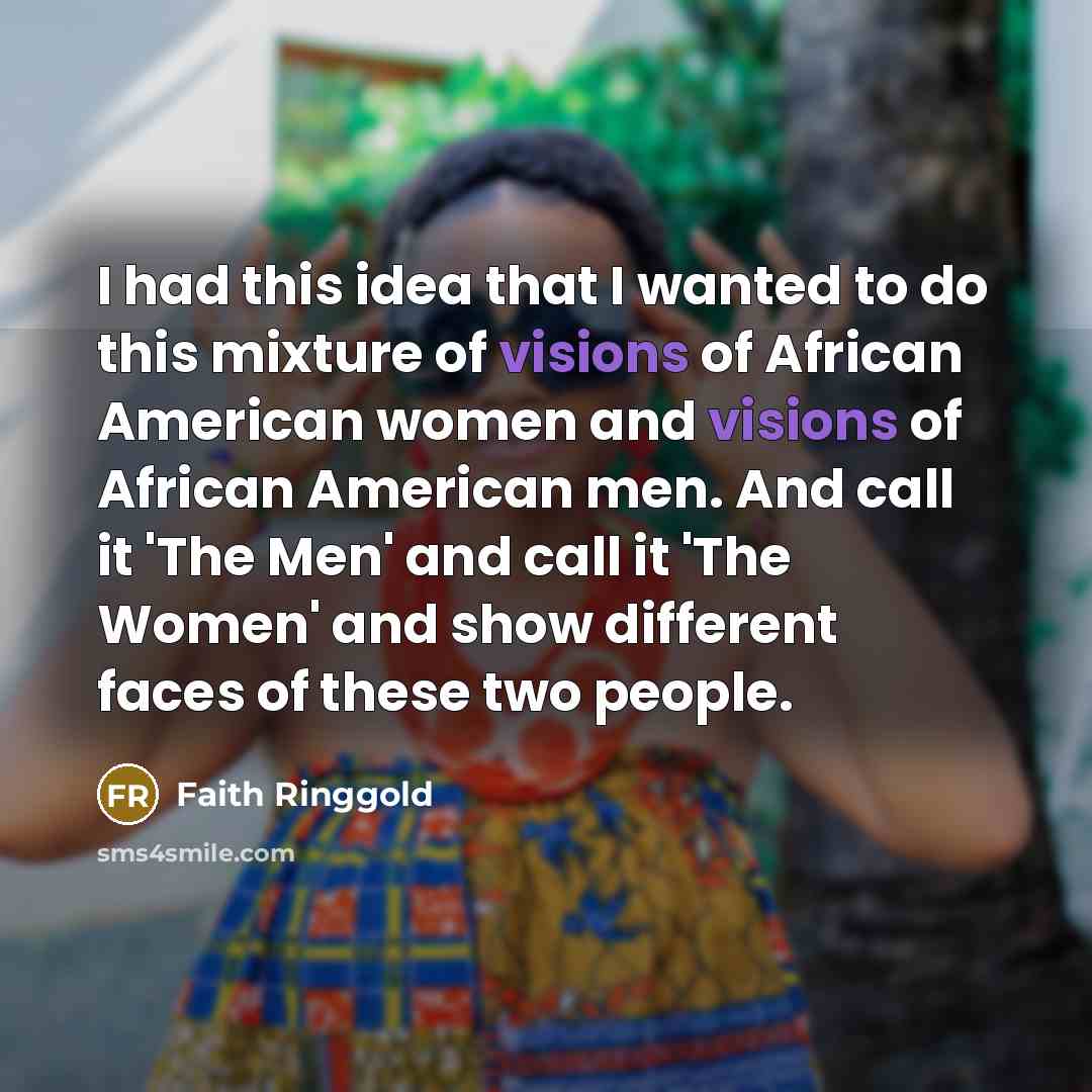 “I had this idea that I wanted to do this…” quote by Faith Ringgold