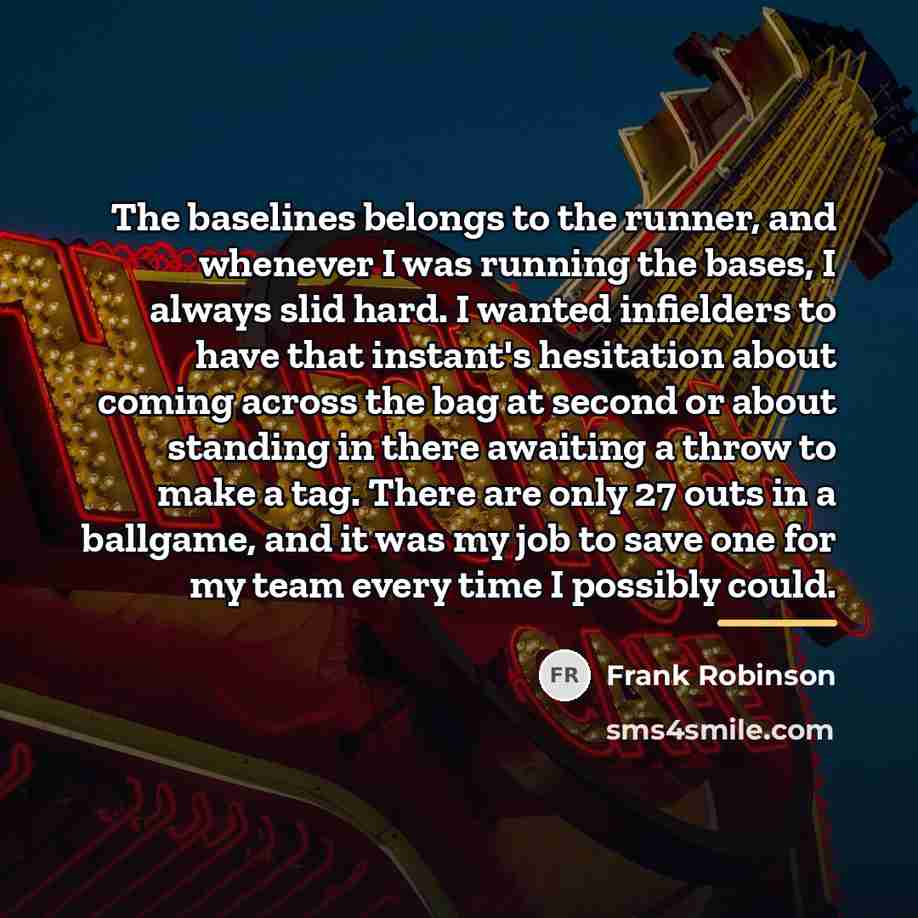 “The baselines belongs to the runner, and whenever I was…” quote by Frank Robinson