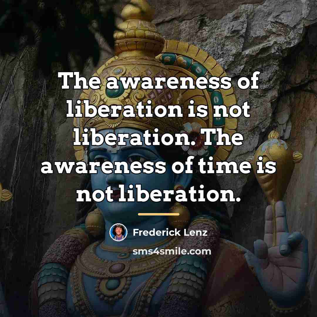 “The awareness of liberation is not liberation. The awareness of…” quote by Frederick Lenz