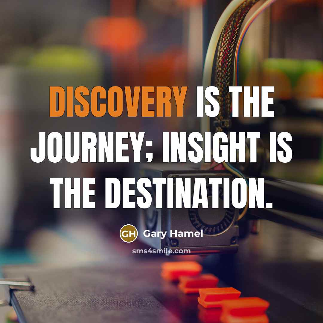 “Discovery is the journey; insight is the destination.…” quote by Gary Hamel