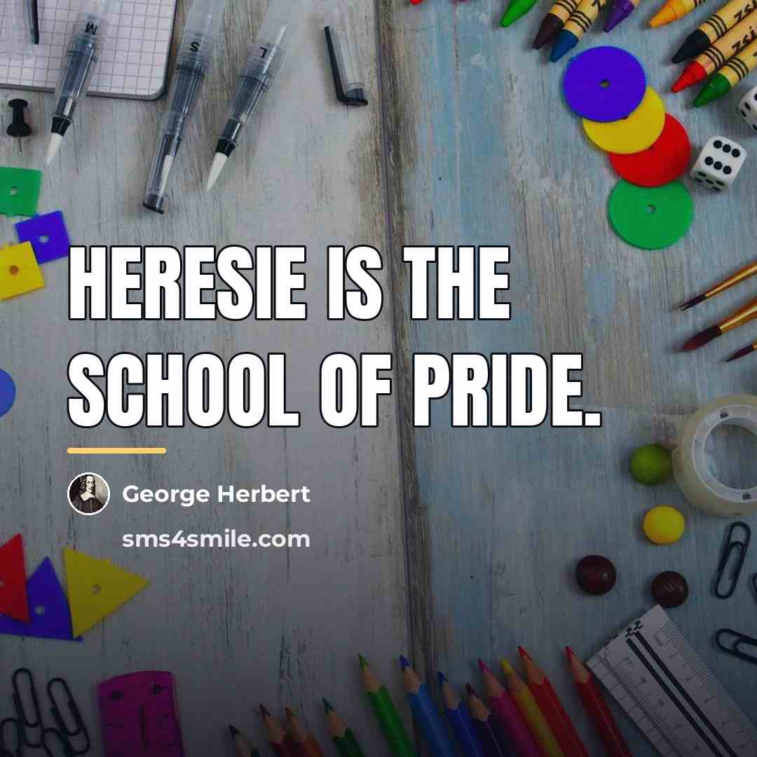 “Heresie is the school of pride.…” quote by George Herbert