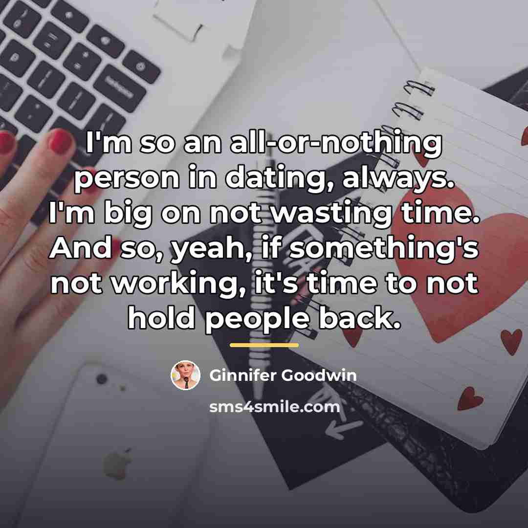“I'm so an all-or-nothing person in dating, always. I'm big…” quote by Ginnifer Goodwin
