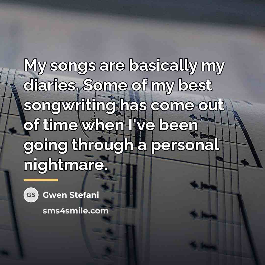 “My songs are basically my diaries. Some of my best…” quote by Gwen Stefani