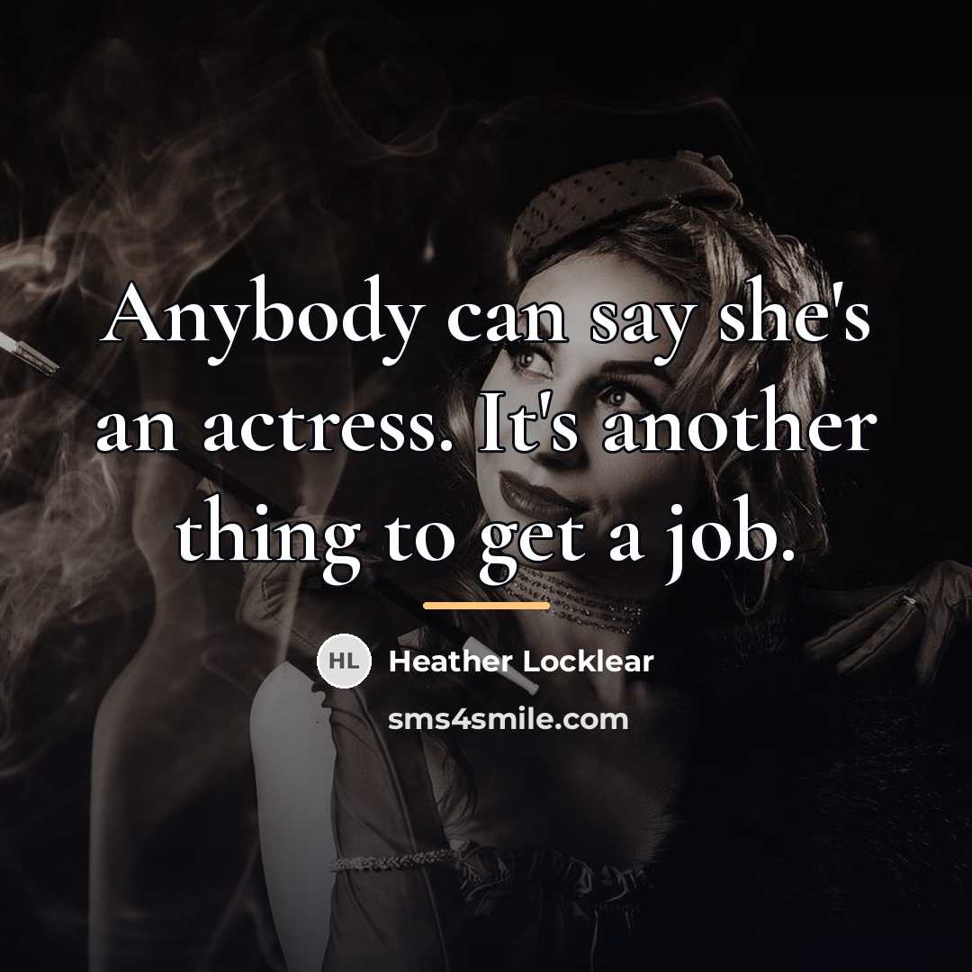 “Anybody can say she's an actress. It's another thing to…” quote by Heather Locklear
