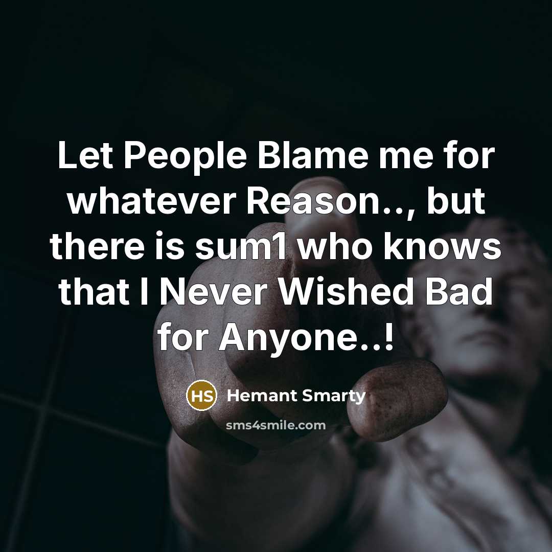 “Let People Blame me for whatever Reason.., but there is sum1 who knows that I Never Wished Bad for Anyone..!” quote by Hemant Smarty