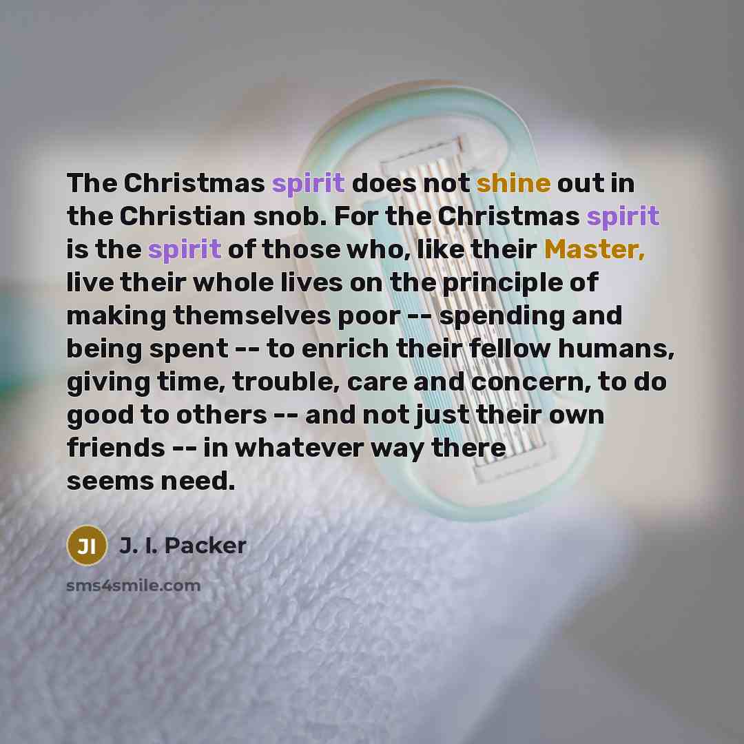 “The Christmas spirit does not shine out in the Christian…” quote by J. I. Packer