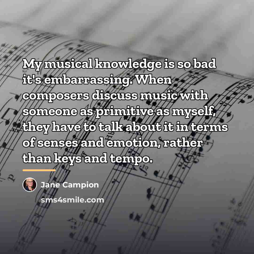 “My musical knowledge is so bad it's embarrassing. When composers…” quote by Jane Campion