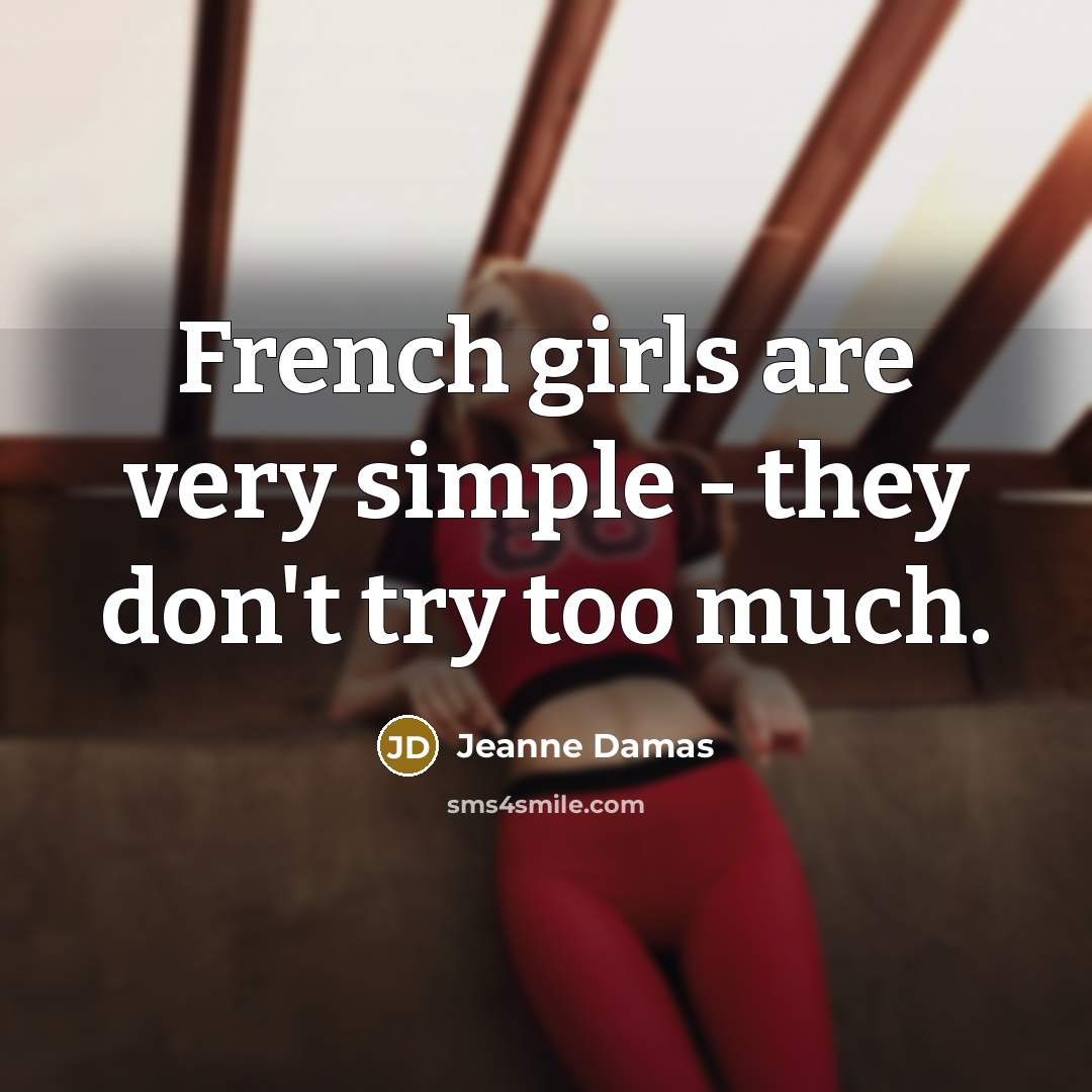 “French girls are very simple - they don't try too…” quote by Jeanne Damas