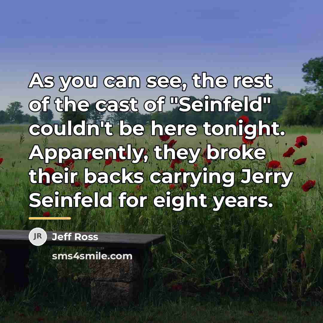 “As you can see, the rest of the cast of…” quote by Jeff Ross
