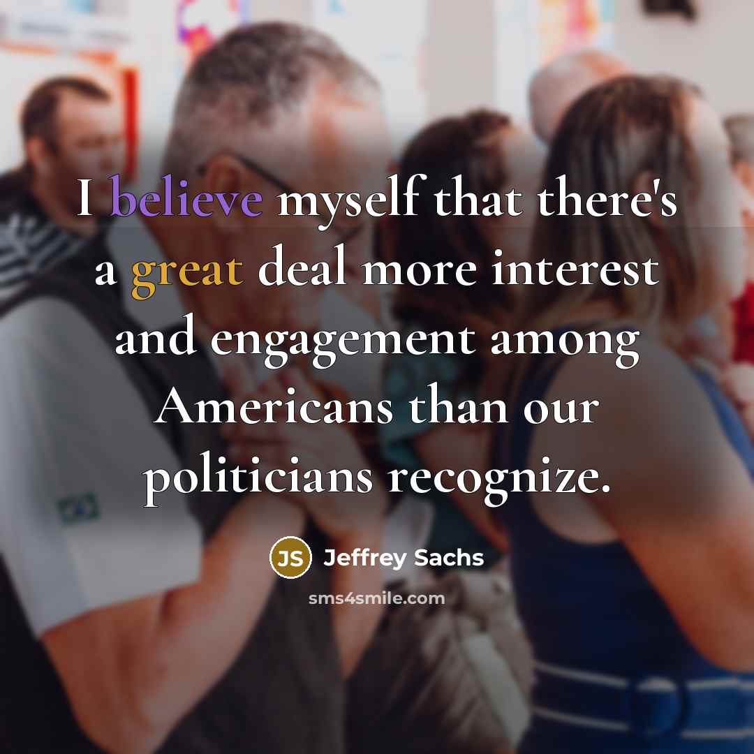 “I believe myself that there's a great deal more interest…” quote by Jeffrey Sachs