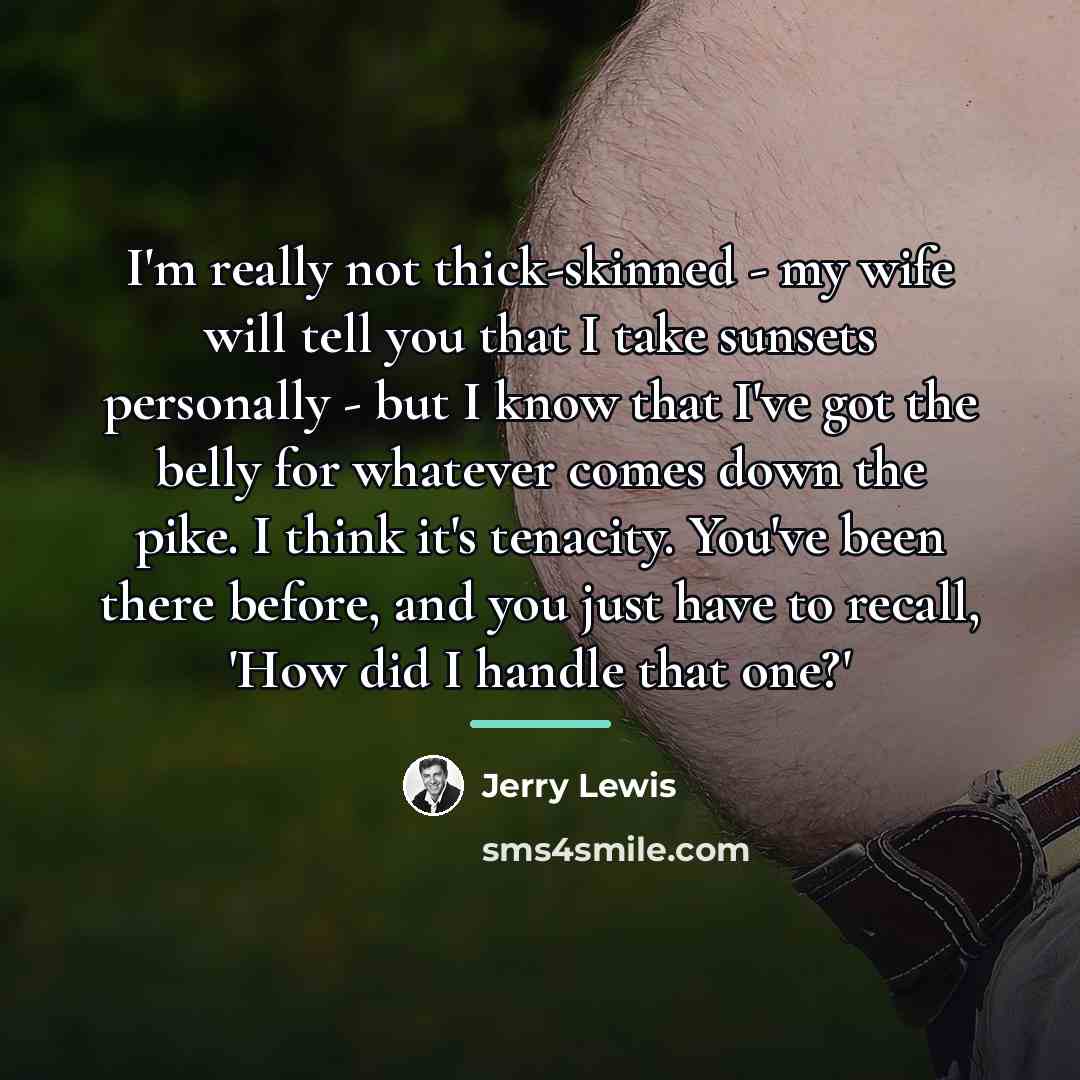 “I'm really not thick-skinned - my wife will tell you…” quote by Jerry Lewis