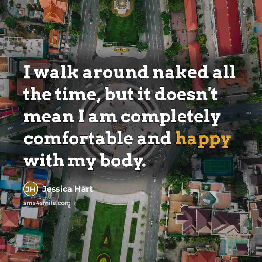 “I walk around naked all the time, but it doesn't…” quote by Jessica Hart