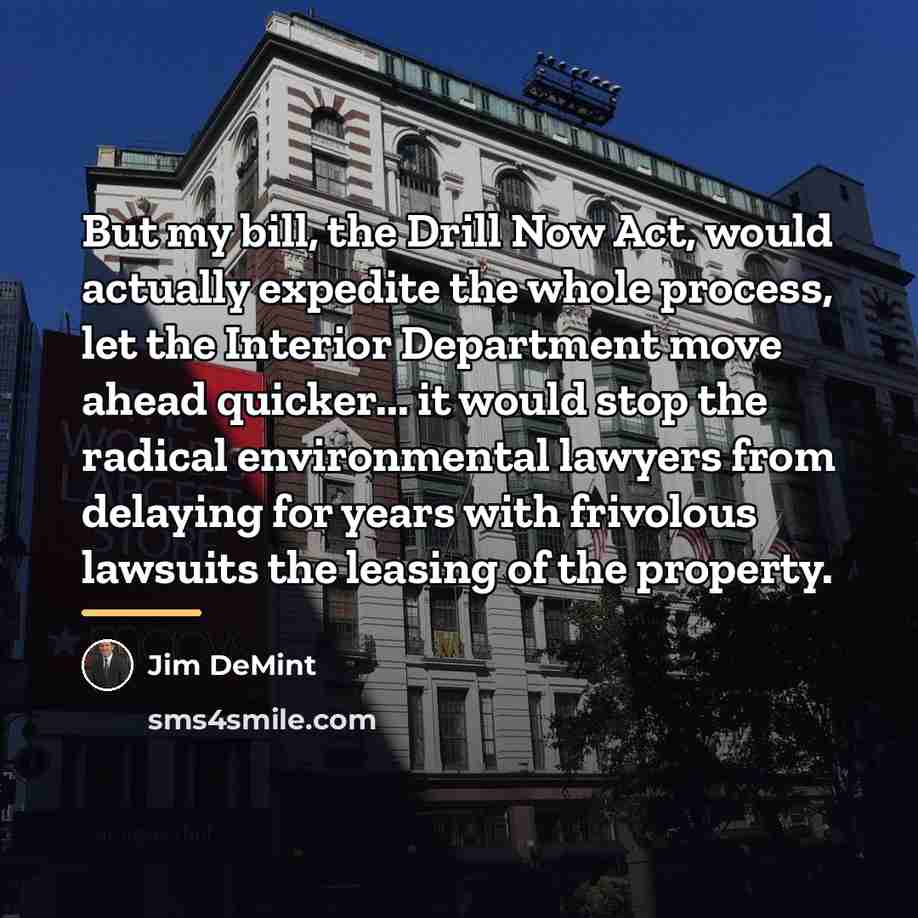 “But my bill, the Drill Now Act, would actually expedite…” quote by Jim DeMint