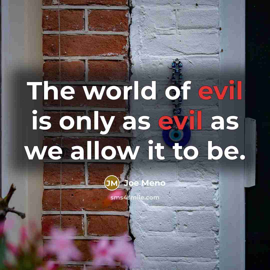 “The world of evil is only as evil as we allow it to be.” quote by Joe Meno