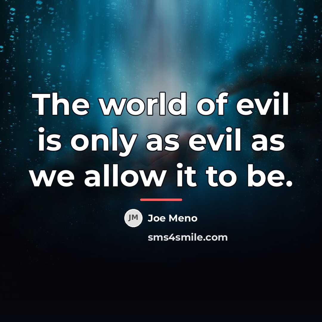 “The world of evil is only as evil as we…” quote by Joe Meno