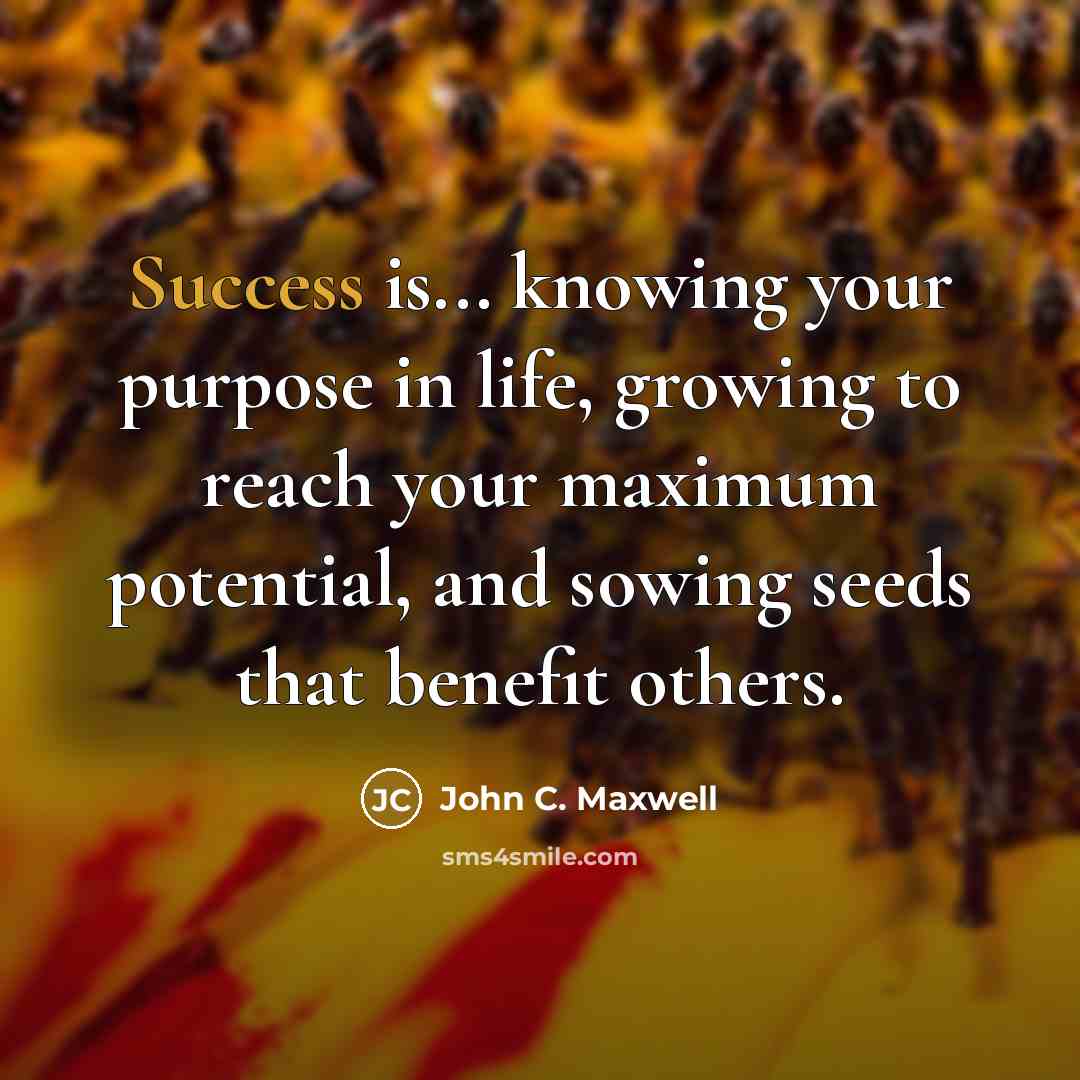“Success is... knowing your purpose in life, growing to reach…” quote by John C. Maxwell