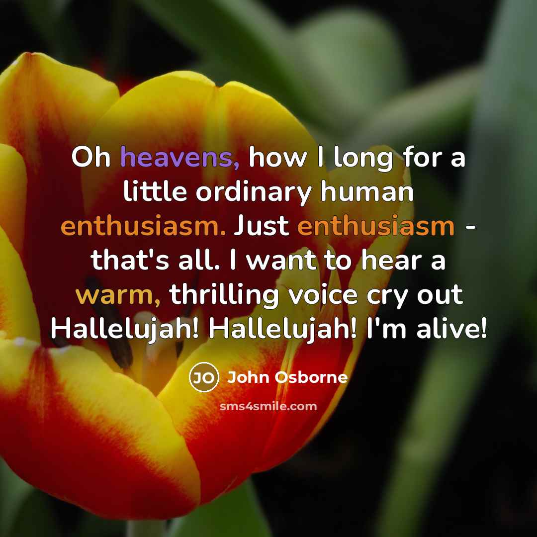 “Oh heavens, how I long for a little ordinary human…” quote by John Osborne