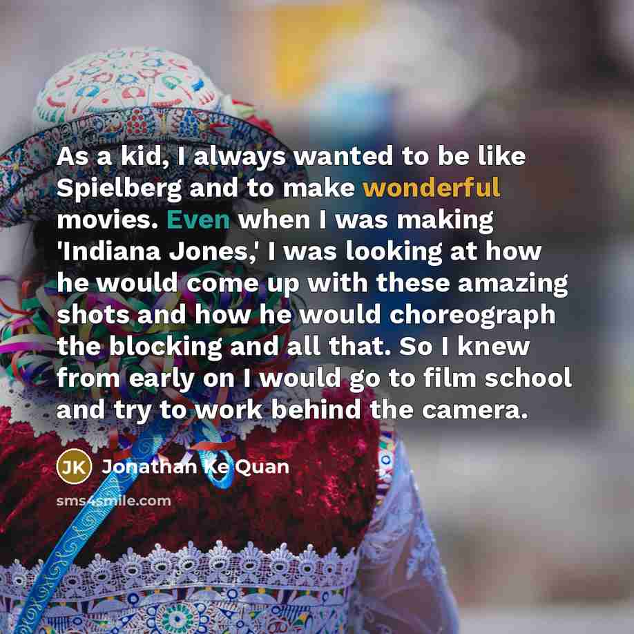 “As a kid, I always wanted to be like Spielberg…” quote by Jonathan Ke Quan